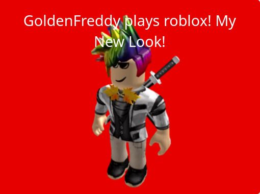 Goldenfreddy Plays Roblox My New Look Free Books - how to make your roblox character look cool with 0 robux