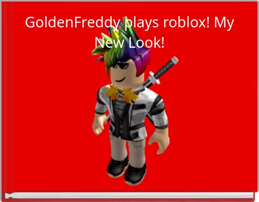 GoldenFreddy plays roblox! My New Look!