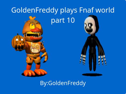 Goldenfreddy Plays Fnaf World Part 10 Free Stories Online Create Books For Kids Storyjumper - fnaf exe roblox