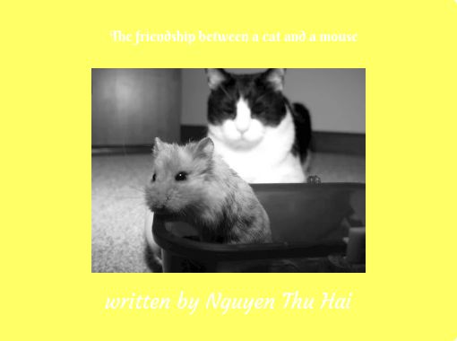 The Friendship Between A Cat And A Mouse Free Stories Online Create Books For Kids Storyjumper