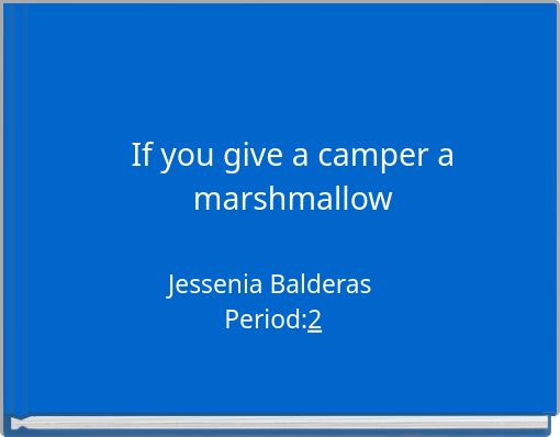 If you give a camper a marshmallow