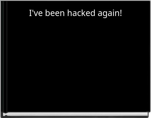 I've been hacked again!