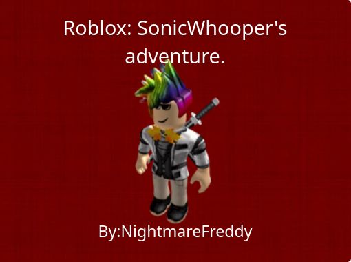 Roblox Sonicwhooper S Adventure Free Stories Online Create