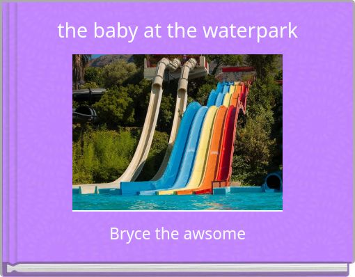 the baby at the waterpark