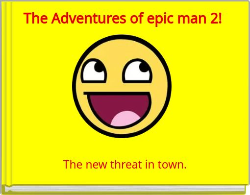 The Adventures of epic man 2!