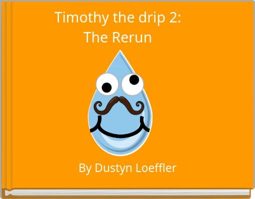 Timothy the drip 2:The Rerun