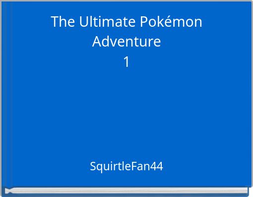 The Ultimate Pokémon Adventure1