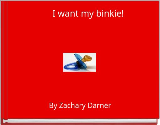 I want my binkie!