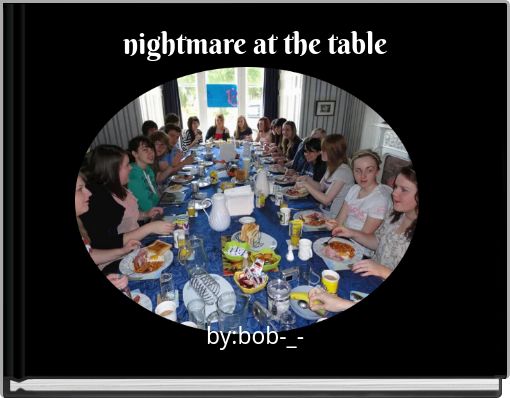 nightmare at the table