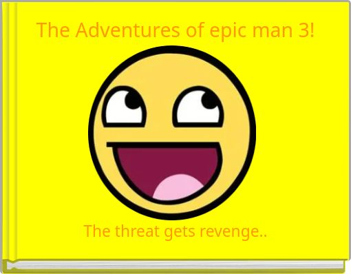 The Adventures of epic man 3!