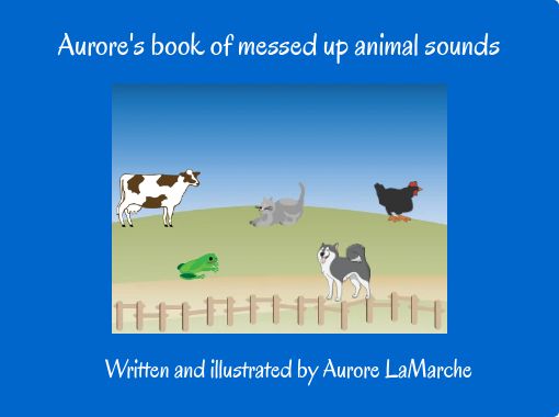 Aurore's book of messed up animal sounds
