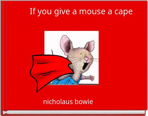 If you give a mouse a cape