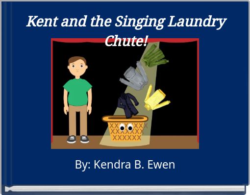 Kent and the Singing Laundry Chute!