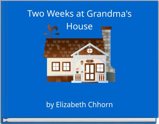 Two Weeks at Grandma's House