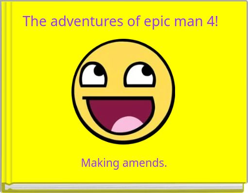 The adventures of epic man 4!