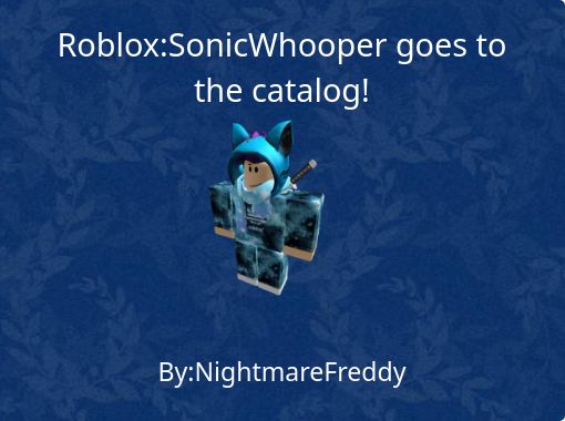 Roblox Sonicwhooper Goes To The Catalog Free Stories Online Create Books For Kids Storyjumper - free non sign in roblox