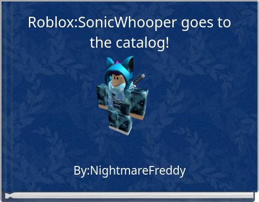Roblox Sonicwhooper Goes To The Catalog Free Stories Online