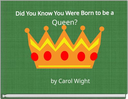 Did You Know You Were Born to be aQueen?