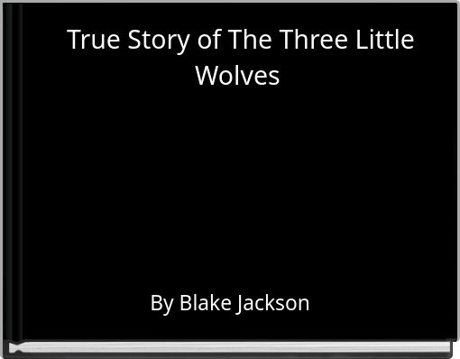 True Story of The Three Little Wolves