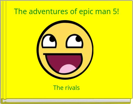 The adventures of epic man 5!