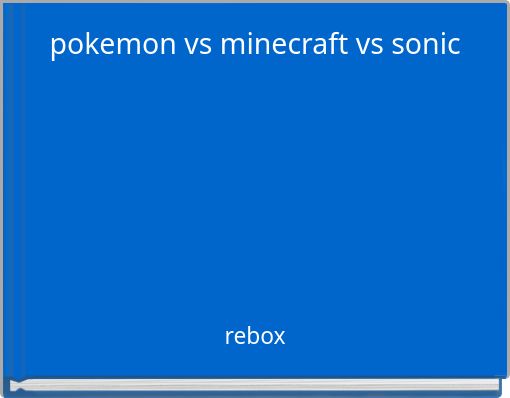 pokemon vs minecraft vs sonic
