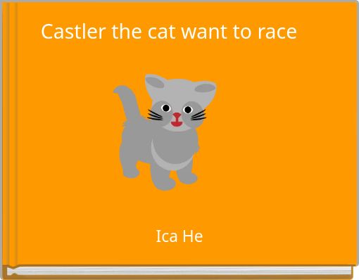 Castler the cat want to race