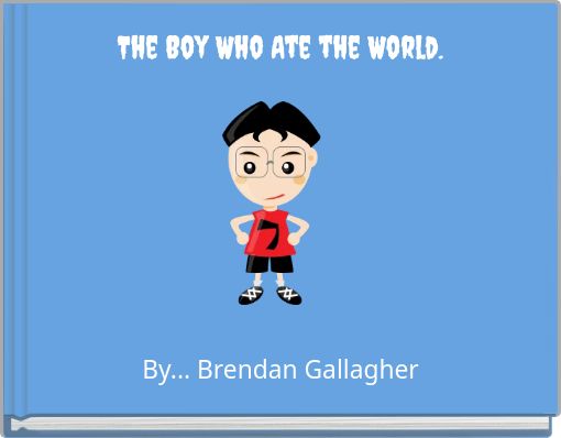 The Boy Who Ate the World.