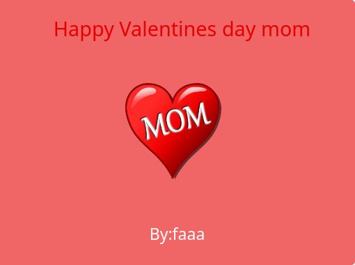 Happy Valentines Day Mom Free Stories Online Create Books For Kids Storyjumper