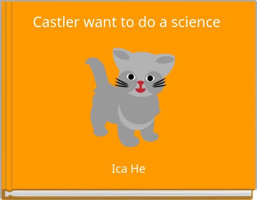 Castler want to do a science