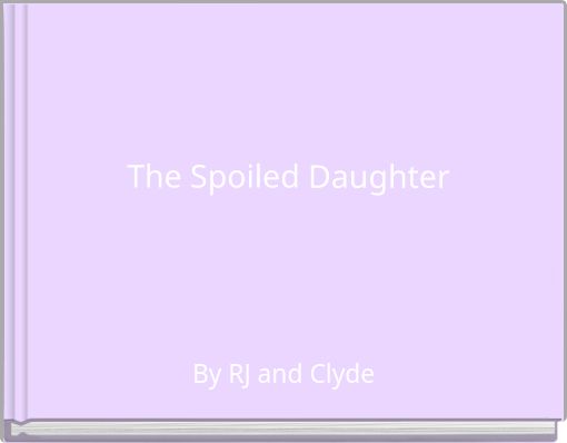 The Spoiled Daughter
