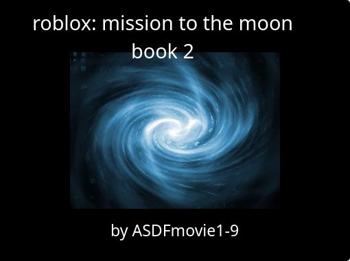 Roblox Mission To The Moon Book 2 Free Stories Online Create