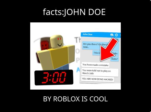Facts John Doe Free Stories Online Create Books For Kids Storyjumper - what happens if you play roblox on march 18