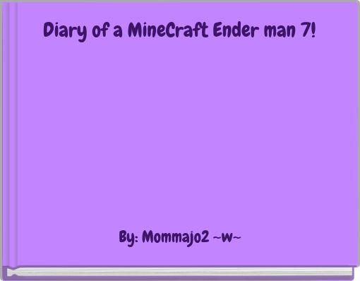 Diary of a MineCraft Ender man 7!
