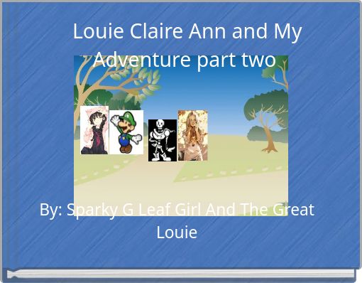 Louie Claire Ann and My Adventure part two
