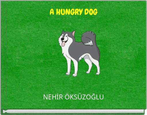 "A HUNGRY DOG" - Free stories online. Create books for kids | StoryJumper