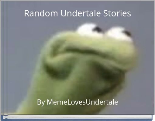 Random Undertale Stories