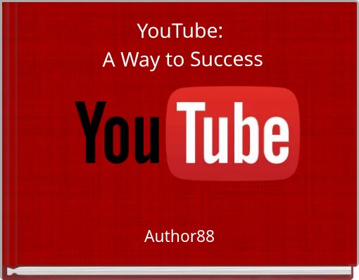 YouTube: A Way to Success