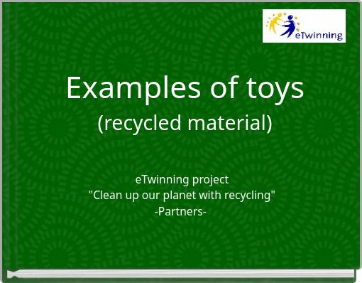 Examples of toys(recycled material)