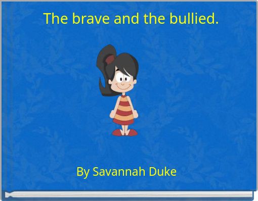 The brave and the bullied.