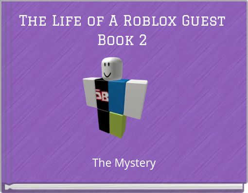 The Life Of A Roblox Guest Book 2 Free Stories Online Create