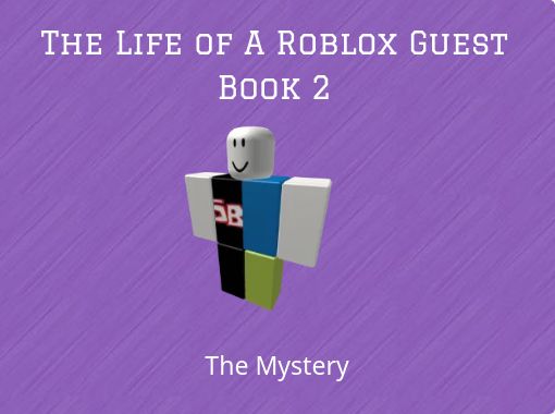 The Life Of A Roblox Guest Book 2 Free Stories Online Create Books For Kids Storyjumper