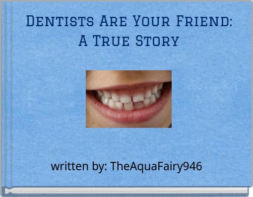 Dentists Are Your Friend: A True Story