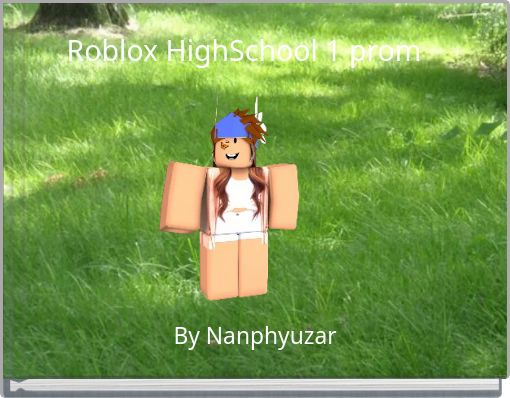 Roblox Highschool 1 Prom Free Stories Online Create Books For Kids Storyjumper - robloxian highschool rich kid
