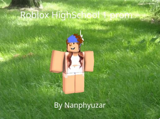 Roblox Highschool 1 Prom Free Stories Online Create Books For Kids Storyjumper - roblox high school catalog