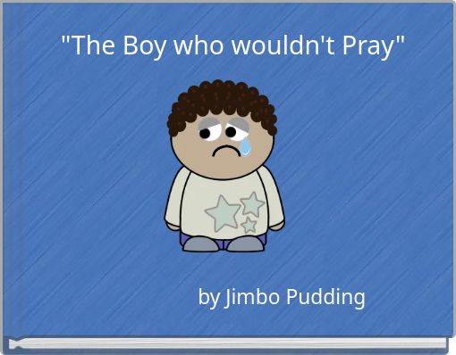 "The Boy who wouldn't Pray"