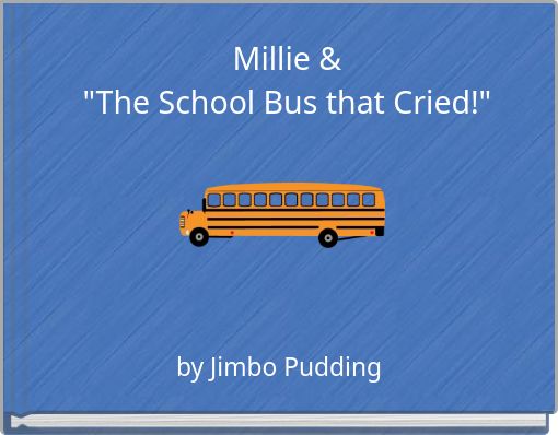 Millie &amp;"The School Bus that Cried!"