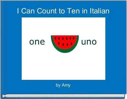 "I Can Count to Ten in Italian" - Free stories online. Create books for ...