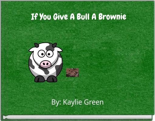 If You Give A Bull A Brownie