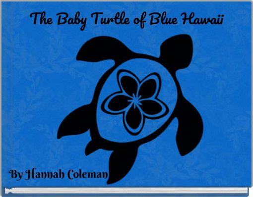 The Baby Turtle of Blue Hawaii