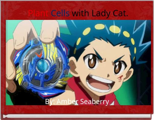 Plant Cells  with Lady Cat.